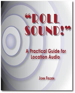 "Roll Sound!": A Practical Guide for Location Audio